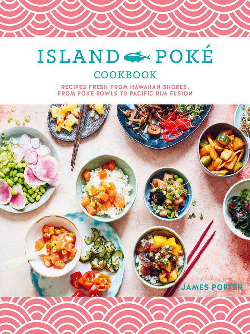 Title details for The Island Poké Cookbook by James Gould-Porter - Wait list